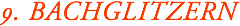 9. BACHGLITZERN