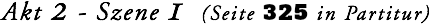 Akt 2 - Szene 1 (Seite 325 in Partitur)